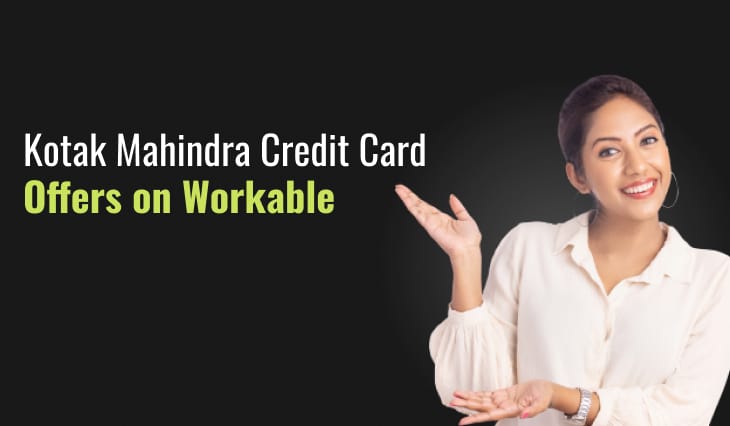 Kotak Mahindra Credit Card Offers on Workable | 2024